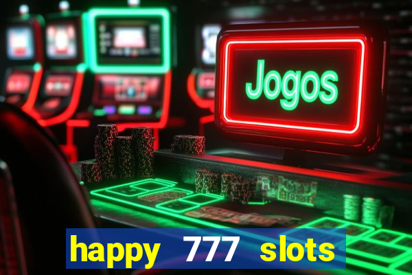 happy 777 slots paga mesmo